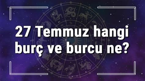 27 temmuz hangi burç