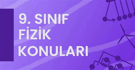 9 sınıf fizik konuları