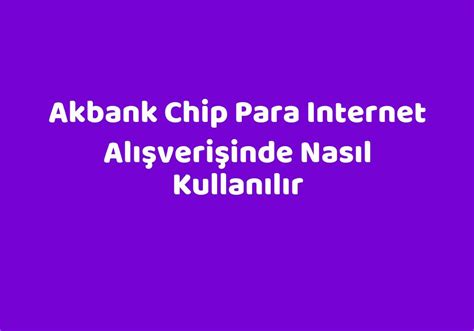 Akbank chip para internet alışverişinde nasıl kullanılır