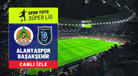 Alanyaspor başakşehir maçı canlı izle