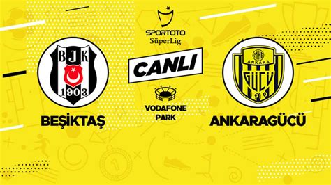 Ankaragücü beşiktaş maçı canlı anlatım