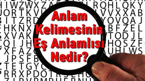 Anlamın eş anlamlısı ne