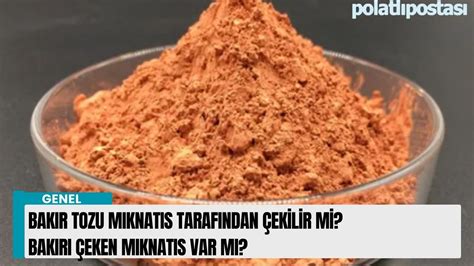 Bakır mıknatıs tarafından çekilen bir madde midir