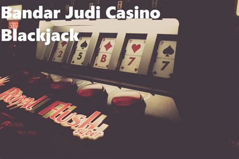 Bandar Judi Casino Blackjack Terbaik