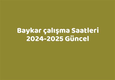 Baykar çalışma saatleri