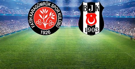 Beşiktaş fatih karagümrük maçı