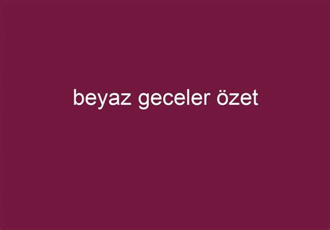 Beyaz geceler özet kısa