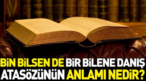 Bin bilsende bir bilene danış atasözünün anlamı nedir