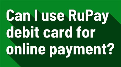 Can I Use Rupay Debit Card For Online Payment