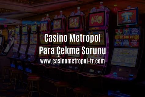 Casino Metropol Den Para Çekme Islemini Yapamıyorum Casino Metropol Den Para Çekme Islemini Yapamıyorum