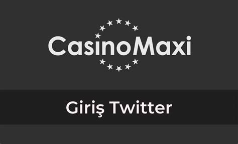 Casinomaxi giriş twitter