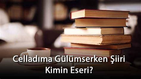 Celladıma gülümserken kimin eseri