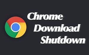 Chrome ダウンロード 終了 後 シャットダウン