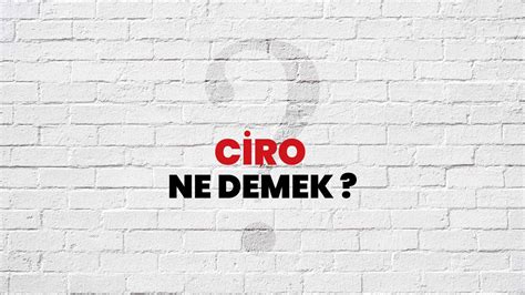 Ciro ne demek