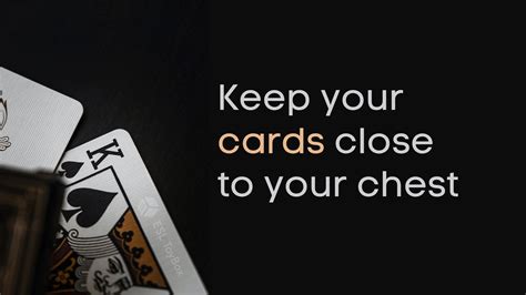 Define Play Your Cards Close To Your Chest