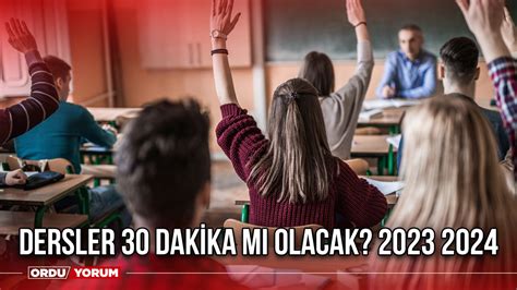 Dersler 30 dakika olacak mı