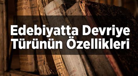 Devriye nedir edebiyat özellikleri