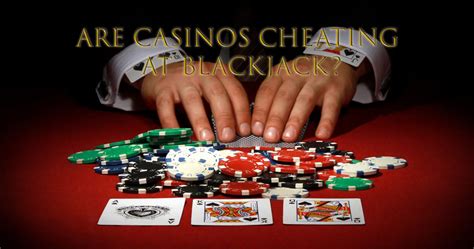 Do Casinos Cheat At Blackjack
