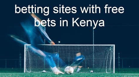 Free Bet Sites No Deposit In Kenya