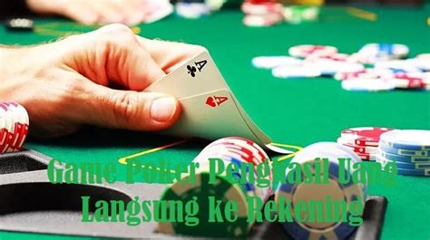 Game Poker Penghasil Uang Langsung Ke Dana