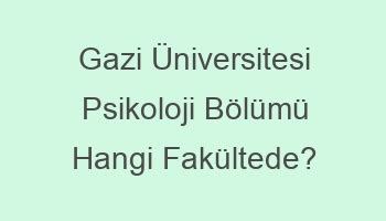 Gazi üniversitesi psikoloji bölümü