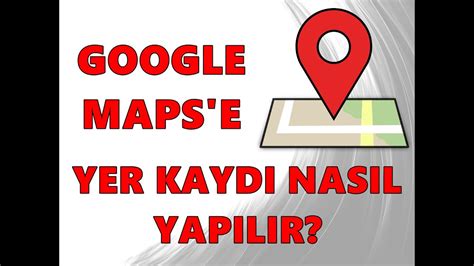 Google haritalara site ekleme