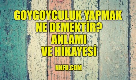 Goygoyculuk yapmak