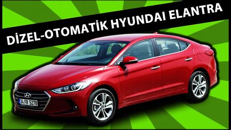 Hyundai elantra dizel otomatik kullanıcı yorumları