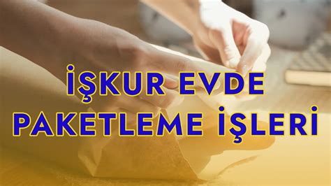 Işkur evde paketleme iş ilanları