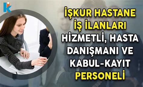 Işkur hasta kabul iş ilanları