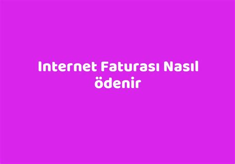 Internet faturası nereden ödenir