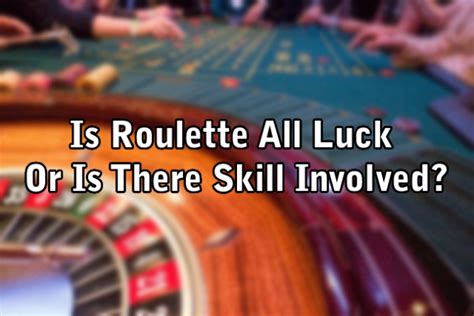 Is Roulette All Luck