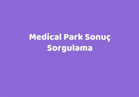 Medicalpark sonuc