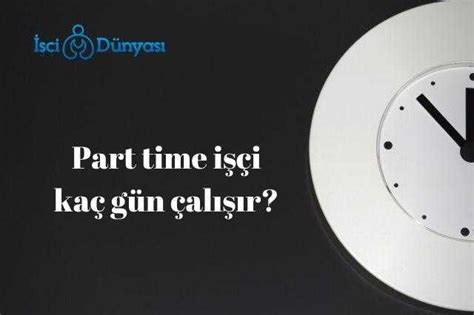 Part time kaç gün çalışır