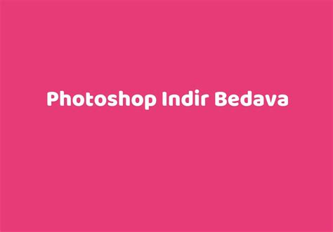 Photoshop programı bedava indir