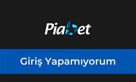 Piabet giriş yapamıyorum