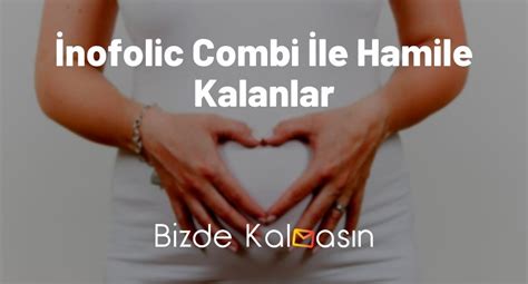 Pko olup inofolic combi ile hamile kalanlar