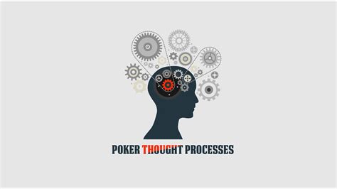 Poker Thought Process Poker Thought Process