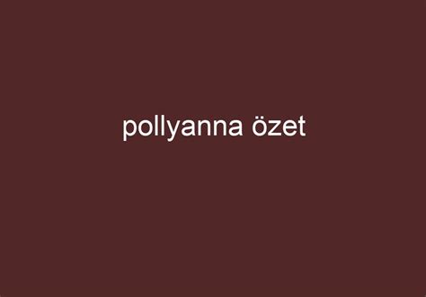 Pollyanna özet kısa