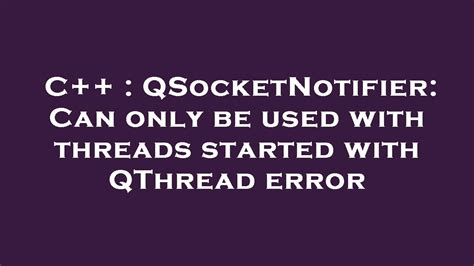 Qsocketnotifier Can Only Be Used With Threads Started With Qthread
