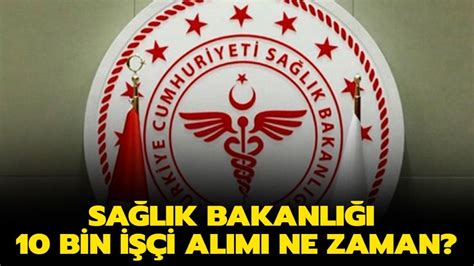 Sağlık bakanlığı 10 bin işçi alımı ne zaman