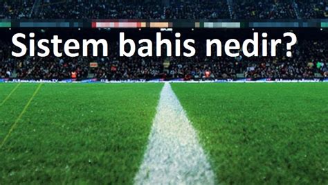 Sistem Nedir Bahis Sistem Nedir Bahis