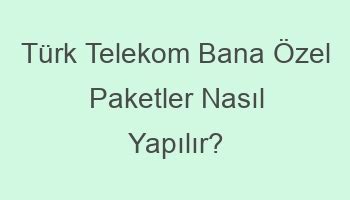 Türk telekom arayan bana ulaşamıyor