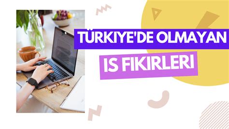 Türkiye'de olmayan iş fikirleri