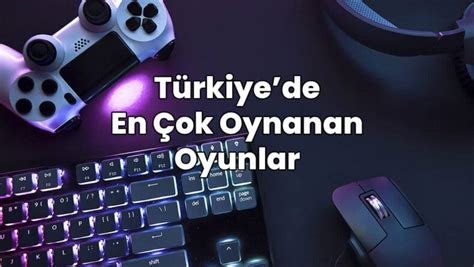 Türkiyede en cok oynanan online oyunlar