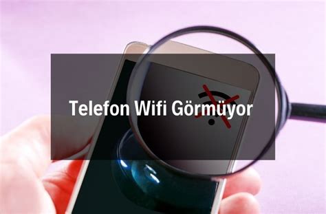 Telefon wifi ağlarını görmüyor