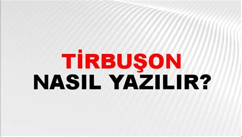 Tirbuşon yazılışı