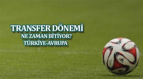 Transfer sezonu ne zaman bitiyor 2022