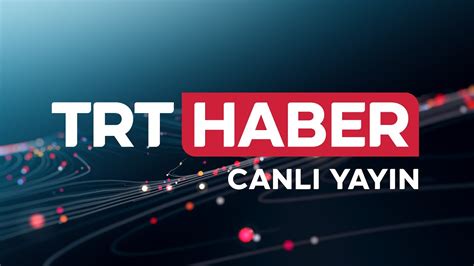 Trt 1 haber canlı yayın izle