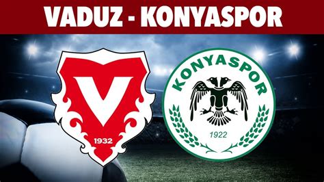 Vaduz konyaspor maçı